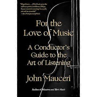 For the Love of Music: Een dirigent's Guide to the Art of Listening