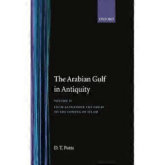 O Golfo Arábico na Antiguidade, Volume II: De Alexandre, o Grande, à Chegada de Oxalato - D. T. Potts - Capa dura - Livro em inglês - História
