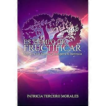 Es Tiempo De Fructificar Renueva Tus Fuerzas Y Recupera Tu Herencia - Patricia Tercero-Morales - Paperback - en Book
