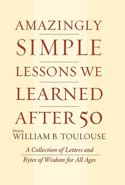 Amazingly Simple Lessons We Learned After 50 by William B. Toulouse Paperback Book