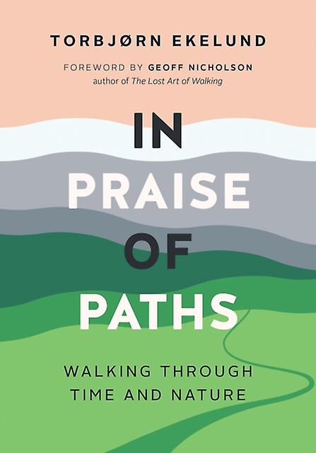 In Praise Of Paths by Torbjrn Ekelund Hardback Book