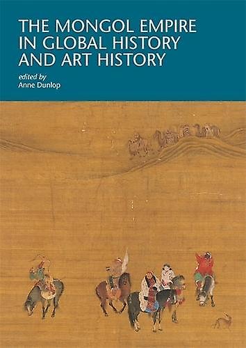 The Mongol Empire In Global History And Art History by Harvard University Press Paperback