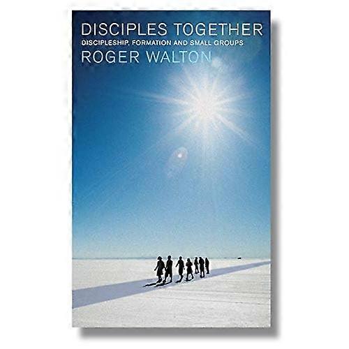 Disciples Together: Discipleship, Formation and Small Groups
