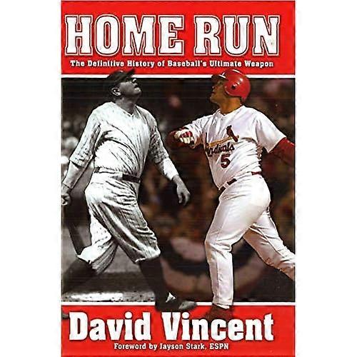 Home Run: the Definitive History of Baseball's Ultimate Weapon