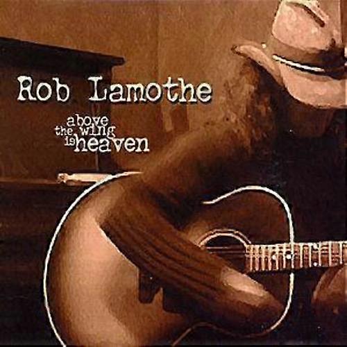 Rob Lamothe Above the Wing Is Heaven CD (2003)