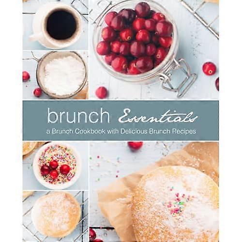 Brunch Essentials: A Brunch Cookbook with Delicious Brunch Recipes