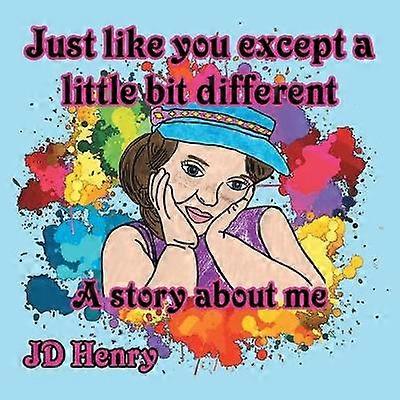 Just like you except a little bit different A story about me