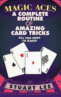 Magic Aces A Complete Routine of Amazing Card Tricks