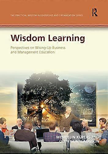 Wisdom Learning: Perspectives on Wising Up Business and Management Education