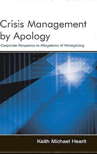 Crisis Management By Apology: Corporate Response to Allegations of Wrongdoing