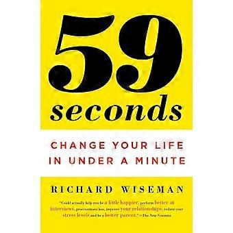 59 seconden: Verander je leven in minder dan een minuut: Verbeter je leven in minder dan een minuut