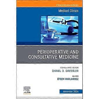 Perioperativ og rådgivende medicin, Et nummer af medicinske klinikker i Nordamerika, bind 108-6 (Klinikker: Intern medicin den)