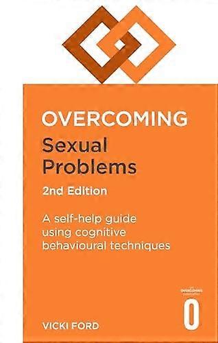 Overcoming Sexual Problems 2nd Edition: A self-help guide using cognitive behavioural techniques (Overcoming Books)