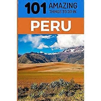 101 fantastiske ting å gjøre i Peru: Peru Reiseguide