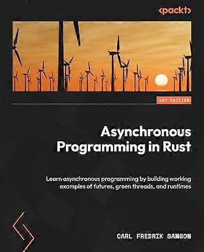 Asynchronous Programming in Rust: Learn asynchronous programming by building working examples of futures, green threads, and runtimes