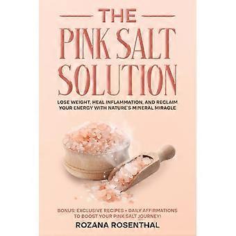 La solution saline rose : perdez du poids, soulagez l'inflammation et retrouvez votre énergie grâce au miracle minéral de la nature.
