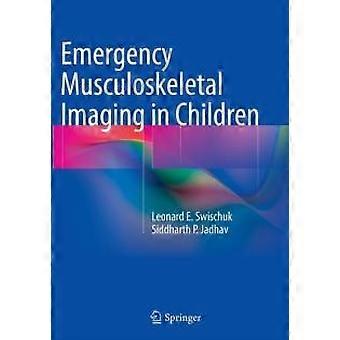 Emergency Musculoskeletal Imaging In Children - Leonard E. Swischuk