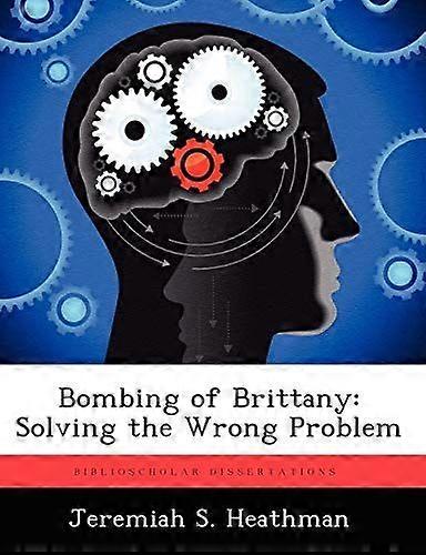 Bombing of brittany solving the wrong problem