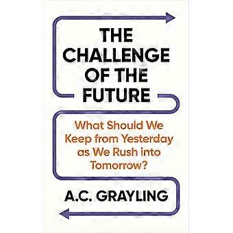 The Challenge of the Future What Should We Keep from Yesterday as We Rush into Tomorrow?
