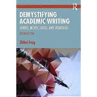 Demystifying Academic Writing Genres Moves Skills And Strategies - Zhihui Fang