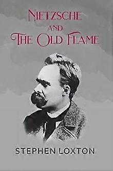 Nietzsche And The Old Flame - Stephen Loxton