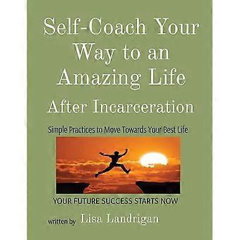 Self-coach your way to an amazing life after incarceration