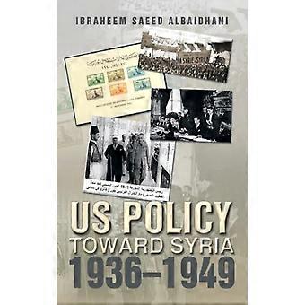 Us Policy Toward Syria 1936-1949 - Ibraheem Saeed Albaidhani - Paperback - English Book - History