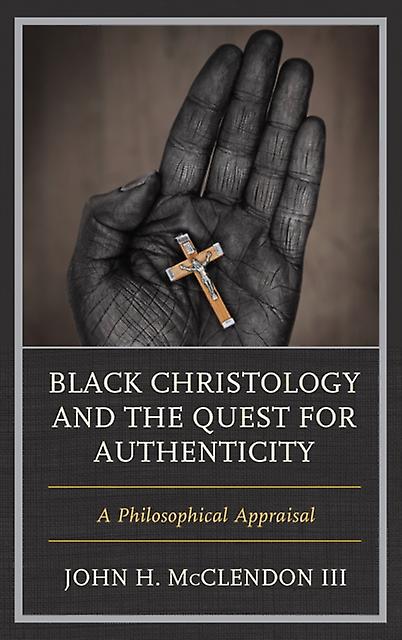 Black Christology And The Quest For Authenticity by John H. McClendon III Paperback Book