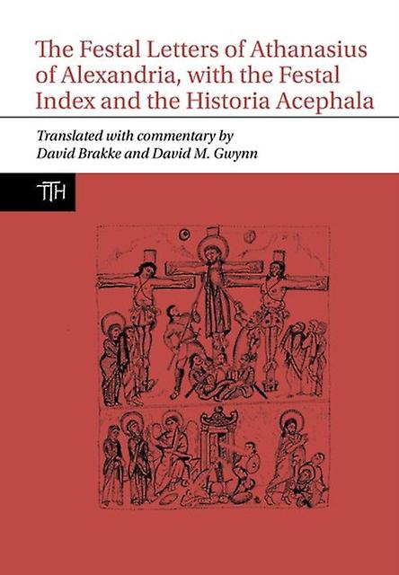 The Festal Letters Of Athanasius Of Alexandria With The Festal Index And The His by David M. Gwynn Paperback Book