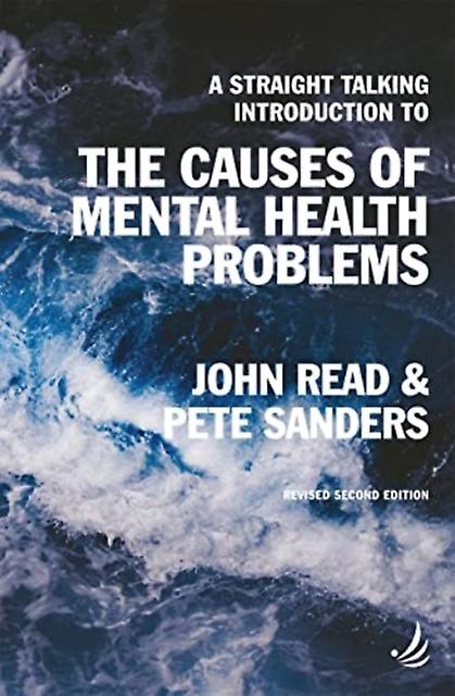 A Straight Talking Introduction To The Causes Of Mental Health Problems 2nd Edit by Pete Sanders Paperback