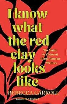 I Know What The Red Clay Looks Like by Rebecca Carroll Paperback Book