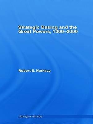 Strategic Basing and the Great Powers 1200-2000