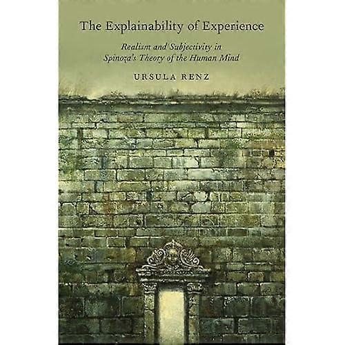 The Explainability of Experience: Realism and Subjectivity in Spinoza's Theory of the Human Mind
