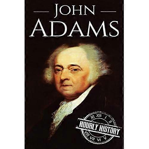 John Adams: a Life from Beginning to End
