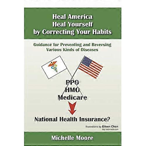 Heal America, Heal Yourself by Correcting Your Habits: Guidance for Preventing and Reversing Various Kinds of Diseases