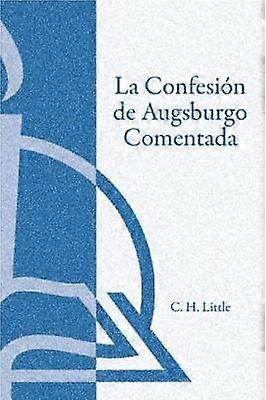 La Confesión de Augsburgo Comentada (The Augsburg Confession Explained or Commented)