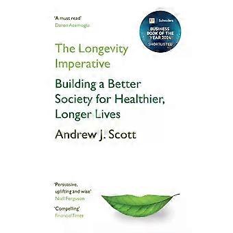 The Longevity Imperative Building A Better Society For Healthier Longer Lives - Andrew J. Scott