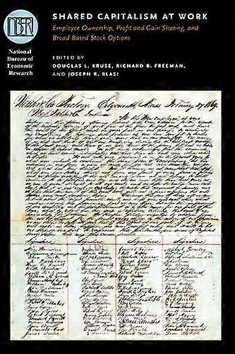 Shared Capitalism at Work: Employee Ownership Profit and Gain Sharing and Broad Based Stock Options