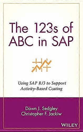 The 123s of ABC in SAP: Using SAP R/3 to Support Activity Based Costing