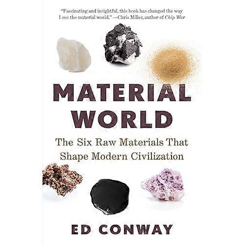 Material World : the Six Raw Materials That Shape Modern Civilization