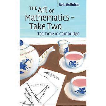 The Art Of Mathematics - Take Two - Bla Bollobs
