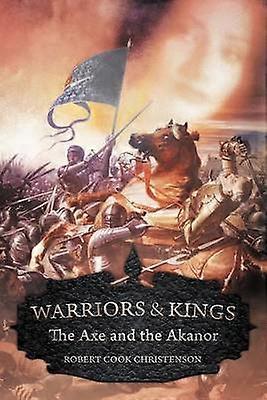 Warriors and Kings The Axe and the Akanor