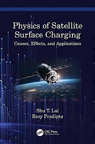 Physics of Satellite Surface Charging Causes Effects and Applications