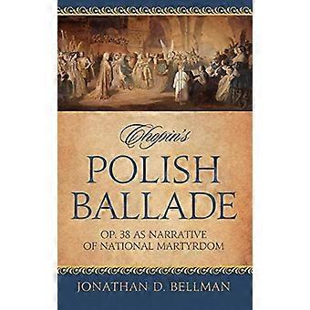 Polnische Ballade: Op. 38 Als Erzählung des nationalen Martyriums
