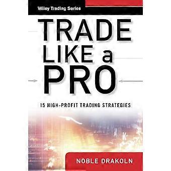Handel wie ein Profi: 15 High-Profit-Handelsstrategien (Wiley Trading)