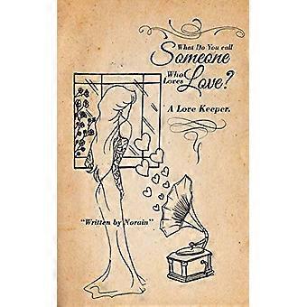 Come chiami qualcuno che ama l'amore?: Un custode dell'amore.