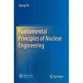 Fundamental Principles Of Nuclear Engineering - Jiyang Yu