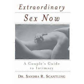 Sexe extraordinaire maintenant : Guide de l'intimité pour les couples