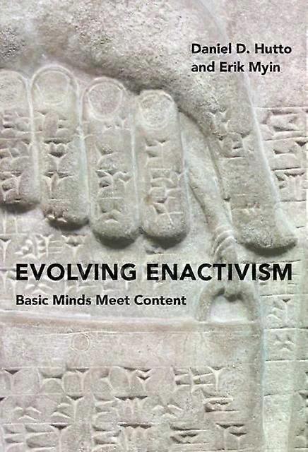 Evolving Enactivism Basic Minds Meet Content - Daniel D. Hutto