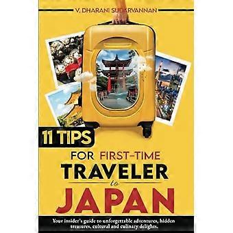 11 TIPS FOR FIRST-TIME TRAVELERS TO JAPAN: Your insider’s guide to unforgettable adventures, hidden treasures, cultural and culinary delights